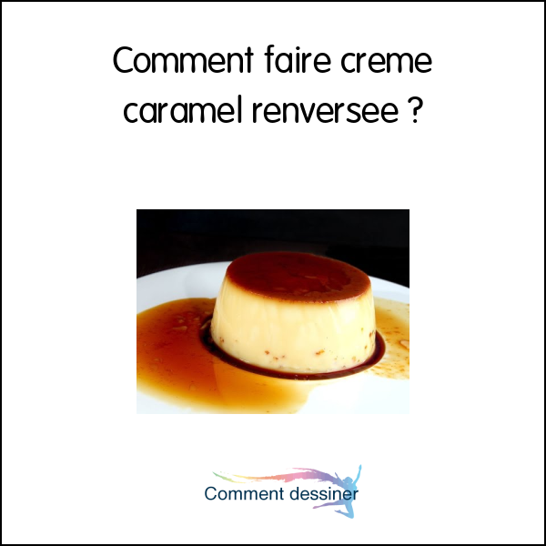 Comment faire creme caramel renversee